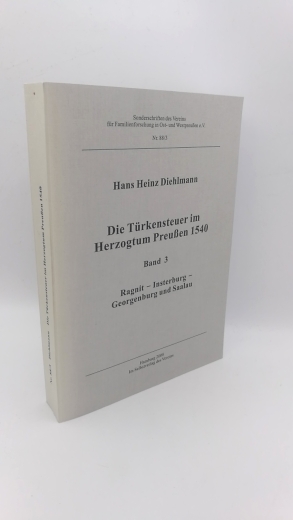 Diehlmann, Hans Heinz: Die Türkensteuer im Herzogtum Preußen 1540. Band 3 Ragnit-Insterburg, Georgenburg und Saalau