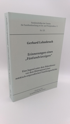 Lehmbruch, Gerhard: Erinnerungen eines "Fünfundvierzigers" Eine Jugend unter dem Hakenkreuz vor dem Hintergrund einer märkisch-ostpreußischen Familiengeschichte