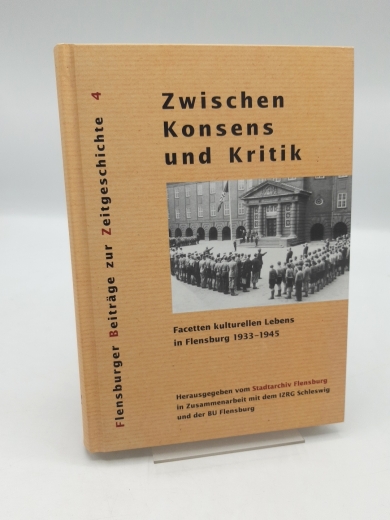 Schwensen, Broder (Herausgeber): Zwischen Konsens und Kritik Facetten kulturellen Lebens in Flensburg 1933 - 1945