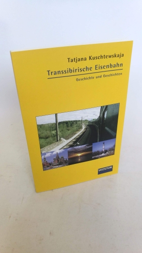 Kuschtewskaja: Transsibirische Eisenbahn Geschichte und Geschichten / Tatjana Kuschtewskaja. Asu dem Russ. von Wladimir Schalimow