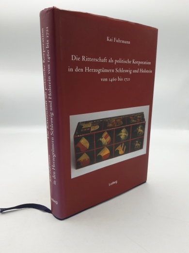 Fuhrmann, Kai (Verfasser): Die Ritterschaft als politische Korporation in den Herzogtümern Schleswig und Holstein von 1460 bis 1721 / Kai Fuhrmann. [Hrsg. von der Fortwährenden Deputation der Schleswig-Holsteinischen Prälaten und Ritterschaft] 