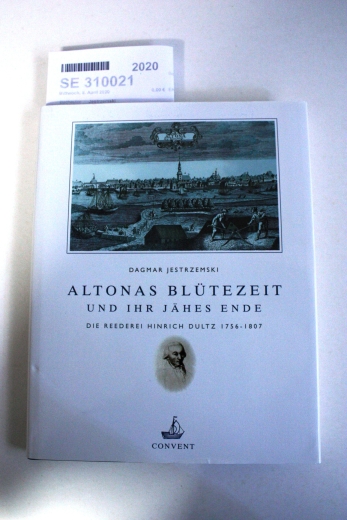 Jestrzemski, Dagmar: Altonas Blütezeit und ihr jähes Ende Die Reederei Hinrich Dultz; 1756 - 1807