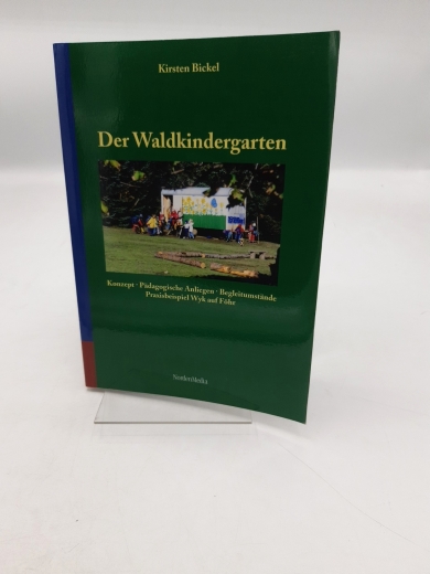 Bickel, Kirsten: Der Waldkindergarten Konzept, pädagogische Anliegen, Begleitumstände; Praxisbeispiel Wyk auf Föhr