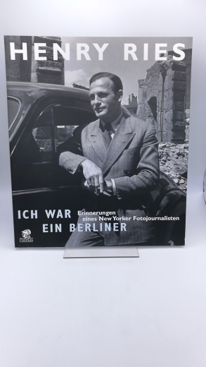 Ries, Henry: Ich war ein Berliner Erinnerungen eines New Yorker Fotojournalisten