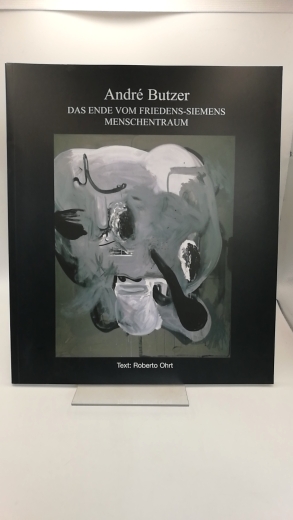 Ohrt, Roberto: André Butzer: Das Ende vom Friedens-Siemens-Menschentraum Anläßlich der Ausstellung André Butzer: Das Ende vom Friedens-Siemens-Menschentraum, 1. Mai - 16. Juni 2004, Kunstverein Heilbronn