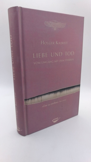 Kalweit, Holger: Liebe und Tod Vom Umgang mit dem Sterben