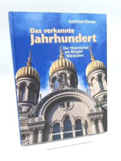 Kiesow, Gottfried: Das verkannte Jahrhundert Der Historismus am Beispiel Wiesbaden