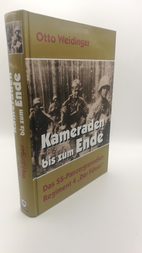 Weidinger, Otto (Mitwirkender): Kameraden bis zum Ende Das SS-Panzergrenadier-Regiment 4 "Der Führer" / Otto Weidinger