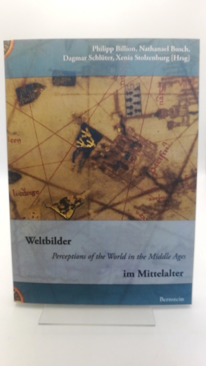 Billion, Philipp (Herausgeber): Weltbilder im Mittelalter = Perceptions of the World in the Middle Ages / im Namen der Jungen Marburger Mediävisten hrsg. von Philipp Billion ... 