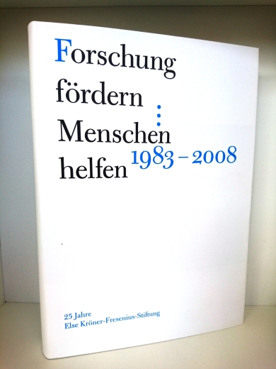 Kamp, Michael: Forschung fördern, Menschen helfen 25 Jahre Else Kröner-Fresenius-Stiftung 1983 - 2008