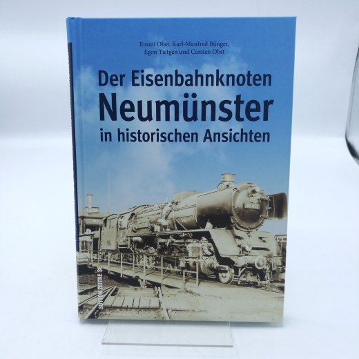 Obst, Emmi: Der Eisenbahnknoten Neumünster in historischen Ansichten 