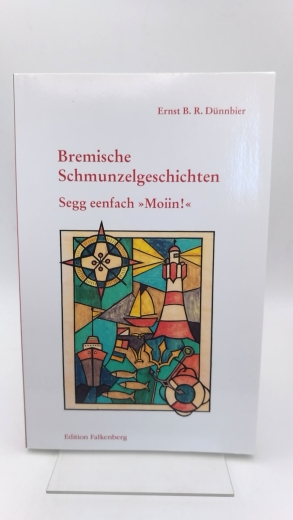 Dünnbier, Ernst B.R.: Bremische Schmunzelgeschichten Bd. 4., Segg eenfach "Moiin!" : - und auf dem "Palaverdeck" wird beim "Rees an Bord" das Bremer- und Weltgeschehen erklärt ...