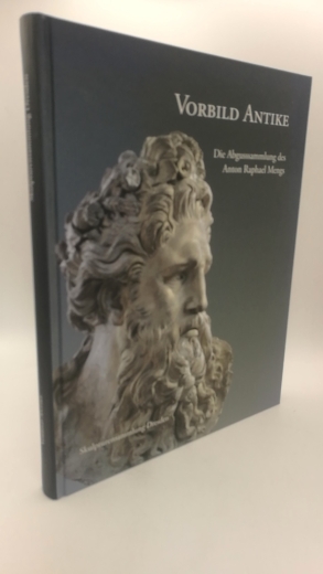 Johannsen, Rolf H. (Verfasser)Koja, Stephan (Herausgeber): Vorbild Antike Die Abgusssammlung des Anton Raphael Mengs / Rolf H. Johannsen; Herausgeber: Staatliche Kunstsammlungen Dresden, Stephan Koja