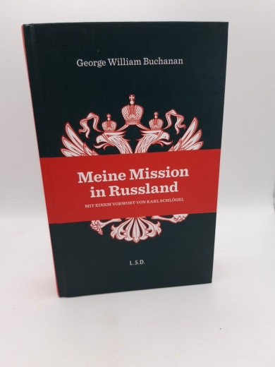 Buchanan, George Werkmann, Else: Meine Mission in Russland / George William Buchanan; aus dem Englischen übersetzt von Else Baronin Werkmann 