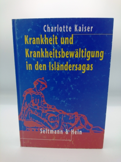 Kaiser, Charlotte: Krankheit und Krankheitsbewältigung in den Isländersagas Medizinhistorischer Aspekt und erzähltechnische Funktion / Charlotte Kaiser