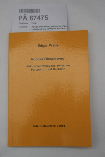 Weiß, Edgar: Adolph Diesterweg, politischer Pädagoge zwischen Fortschritt und Reaktion / Edgar Weiss 