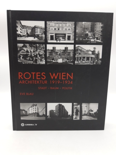 Blau, Eve: Rotes Wien Architektur 1919 - 1934 : Stadt, Raum, Politik