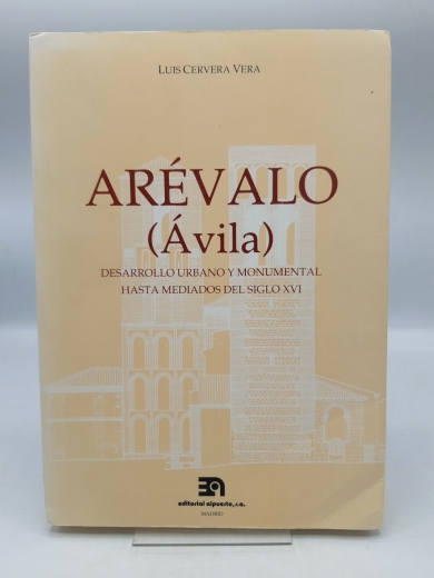 Cervera Vera, Luis: Arévalo (Avila) desarrollo urbano y monumental hasta mediados del siglo XVI