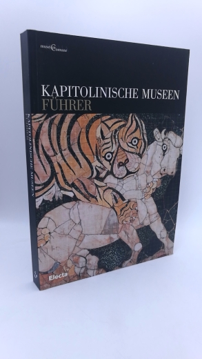 Comune di Roma (Hrgs.): Kapitolinische Museen. Führer