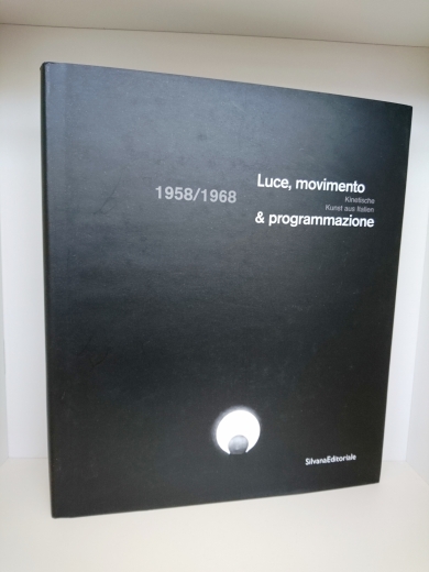 Feierabend, Volker: Luce, movimento & programmazione 1958/1968; [Ulmer Museum, 8. September - 4. November 2001 ... Alpen-Adria-Galerie, Klagenfurt, 11. Dezember 2002 - 17. März 2003] = Kinetische Kunst aus Italien