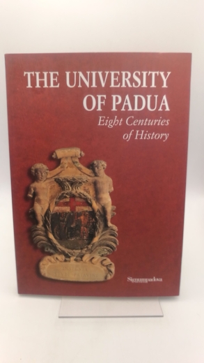 Negro, Pietro del: The University of Padua. Eight centuries of history