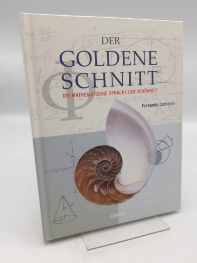 Corbalán, Fernando: Der goldene Schnitt Die Mathematische Sprache der Schönheit