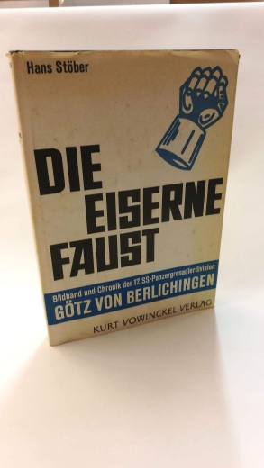 Hans J. E. Stöber (Autor): Die eiserne Faust. Bildband und Chronik der 17. SS-Panzergrenadier-Division Götz von Berlichingen.