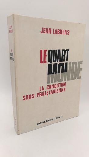 Labbens, Jean: Le quart monde La pauvrete dans la societe industrielle, etude sur le sous-proletariat français dans la region parisienne