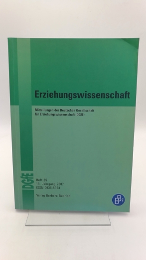 Deutsche Gesellschaft für Erziehungswissenschaft (Hrgs.): Erziehungswissenschaft Mitteilungen der Deutsche Gesellschaft für Erziehungswissenschaft (DGfE), Heft 35, 18. Jahrgang 2007