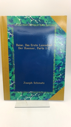 Schmatz, Joseph: Baiae. Das Erste Luxusbad Der Roemer, Parts 1-2 (=2 Teil in 1 Band = vollst.)