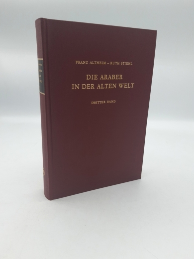 Altheim, Franz: Die Araber in der Alten Welt. Dritter [3.] Band Anfänge der Dichtung. Der Sonnengott. Buchreligionen