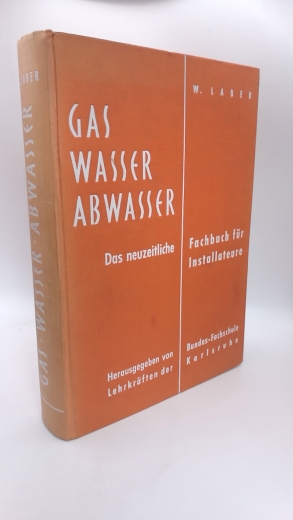 Laber, Wilhelm: Gas Wasser Abwasser. Das neuzeitliche Fachbuch für Installateure.