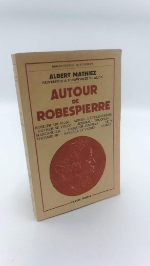 Mathiez, Albert: Autour de Robespierre Robespierre Jeune. Aigoin. L être Suprême. Catherine Théot. Herman. Truchon. Marcandier. Fouquier-Tinville. Le 9 Thermidor. Barrère et Vadier. Babeuf