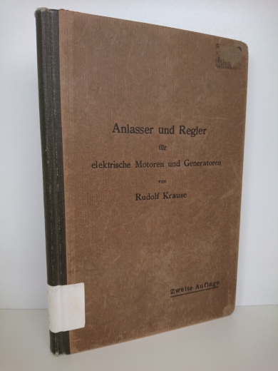 Krause, Rudolf: Anlasser und Regler für elektrische Motoren und Generatoren. Theorie, Konstruktion, Schaltung