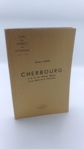 Lefebvre, Georges: Cherbourg a la fin de l Ancien Regime et au debut de la Revolution