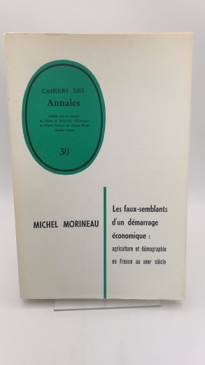 Morineau, Michel: Les Faux-Semblants d'un Demarrage Economique Agriculture et Demographie en France au XVIIIeme siecle