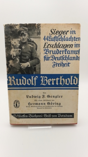 Gengler, Ludwig: Rudolf Berthold. Sieger in 44 Luftschlachten. Erschlagen im Bruderkampfe für Deutschlands Freiheit. Mit einem Geleitw. von Hermann Göring.