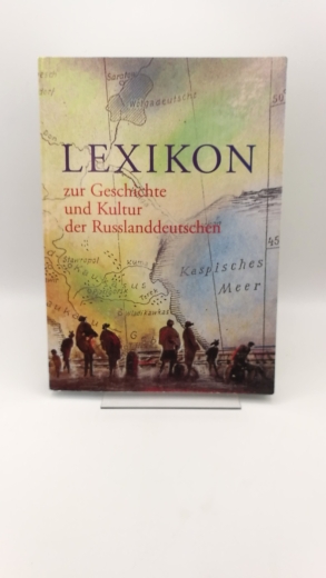 Böttger, Christian: Lexikon der Russlanddeutschen (Rußlanddeutschen) - Teil 1 Zur Geschichte und Kultur.