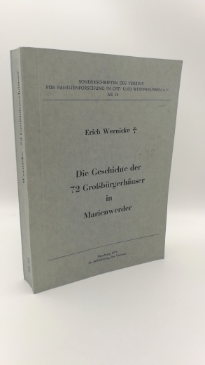 Wernicke, Erich: Die Geschichte der 72 [zweiundsiebzig] Grossbürgerhäuser in Marienwerder 