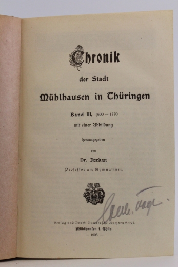 Jordan, Dr.: Chronik der Stadt Mühlhausen in Thüringen Band II: 1600 - 1770, Band IV: 1770 - 1890, Band V: Namen- und Sachverzeichnis