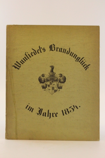 Stadt Wunsiedel: Das Brandunglück der Stadt Wunsiedel im Jahre 1834 und der Wiederaufbau derselben in den Jahren 1835 bis 1843 Ein Beitrag zur Stadtchronik mit 2 Situationsplänen. Gewidmet den Wohlthätern der Stadt Wunsiedel nach dem Brande von 1834.