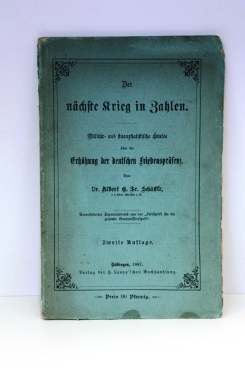 Schäffle, A. E. Fr.: Der nächste Krieg in Zahlen Militär- und finanzstatistische Studie über die Erhöhung der deutschen Friedenspräsenz