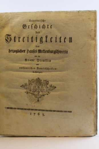 ohne Autor: Unparteiische Geschichte der Streitigkeiten des herzoglichen Hauses Mecklenburg-Schwerin mit der Krone Preußen Mit authentischen Beweisschriften bestätiget