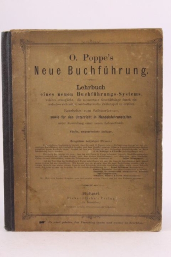 Poppe, O.: Neue Buchführung Lehrbuch eines neuen Buchführungs-Systems bearbeitet zum Selbsterlernen, sowie für den Unterricht in Handelslehranstalten. Unter Anwendung einer neuen Lehrmethode.