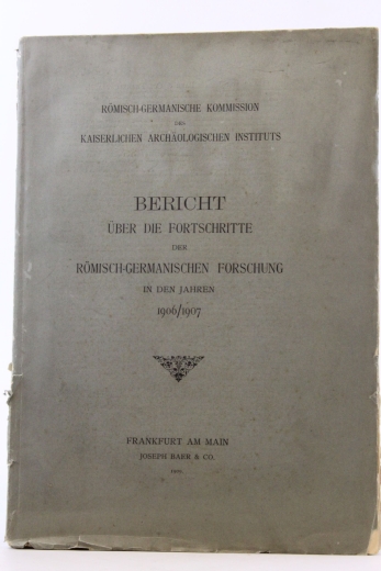 ohne Autor: Bericht über die Fortschritte der Römisch-Germanischen Forschung in den Jahren 1906 / 1907