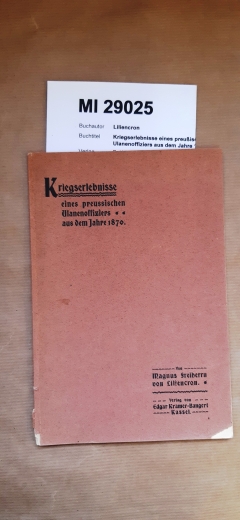 Liliencron, M. Freiherr von: Kriegserlebnisse eines preußischen Ulanenoffiziers aus dem Jahre 1870