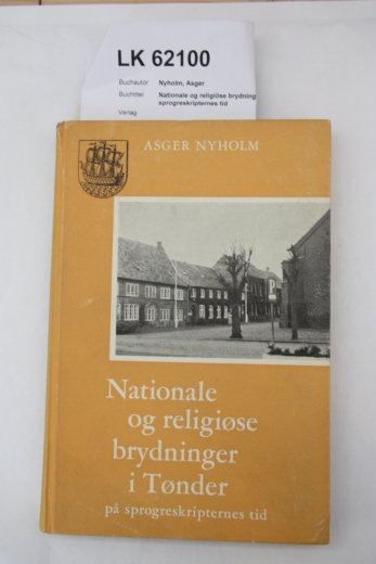 Nyholm, Asger: Nationale og religiöse brydninger i Tönder pa sprogreskripternes tid Skrifter, udgivne af Historisk Samfund for Sönderjylland