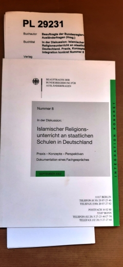 Beauftragte der Bundesregierung für Ausländerfragen (Hrsg.): In der Diskussion: Islamischer Religionsunterricht an staatlichen Schulen in Deutschland. Praxis, Konzepte, Perspektiven Integration konkret Nummer 8