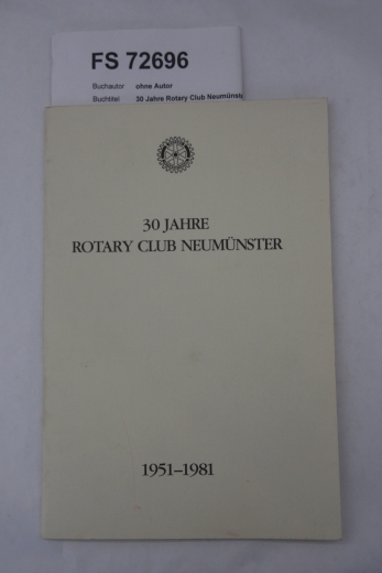 ohne Autor: 30 Jahre Rotary Club Neumünster 1951-1981