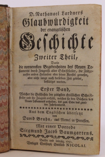 Lardner, D. Nathanael: D. Nathanael Lardners Glaubwürdigkeit der evangelischen Geschichte zweiter Theil, darin die vornemsten Begebenheiten des Neuen Testaments durch Zeugnisse alter Schriftsteller, die Zeitgenossen unsers Heilandes oder seiner Apostel ge